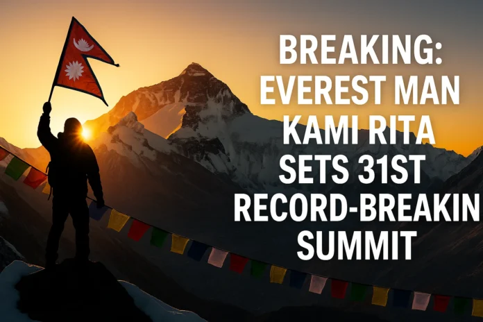 Everest Man Kami Rita Sets 31st Summit World Record